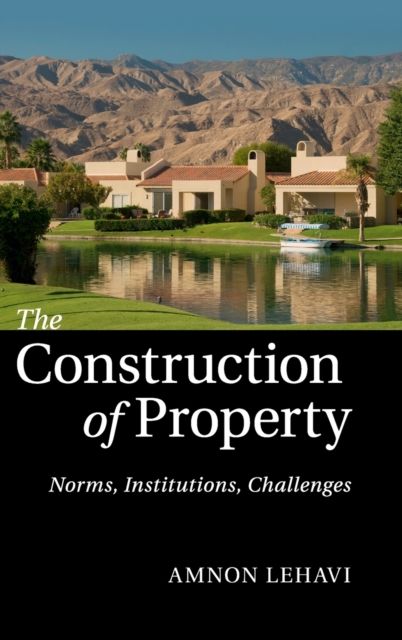 The Construction of Property : Norms, Institutions, Challenges