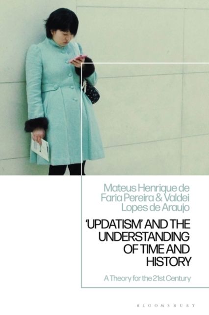 'Updatism' and the Understanding of Time and History : A Theory for the 21st Century