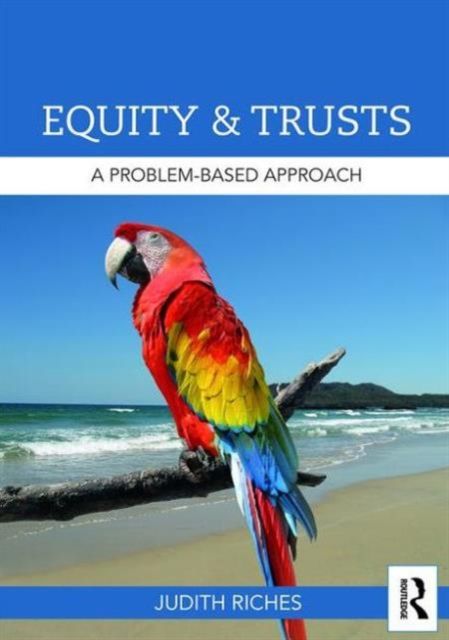 Equity and Trusts : A Problem-Based Approach