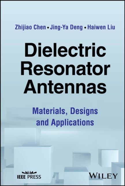 Dielectric Resonator Antennas : Materials, Designs and Applications