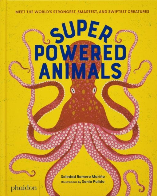 Superpowered Animals : Meet the World's Strongest, Smartest, and Swiftest Creatures