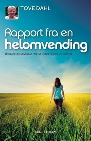 Rapport fra en helomvending : en ateistisk psykiater møter den åndelige virkelighet