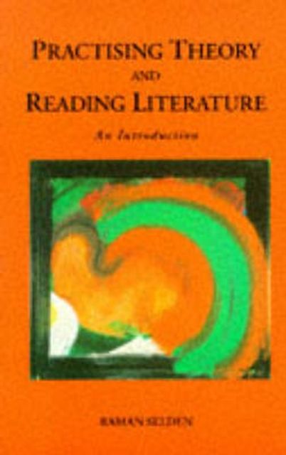 Practising Theory and Reading Literature : An Introduction