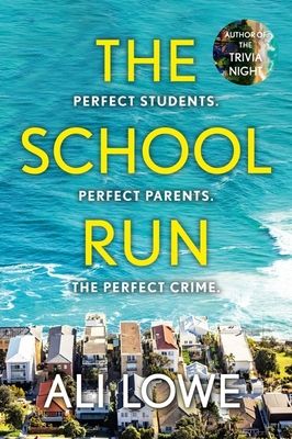The School Run : The gripping new 2024 thriller full of scandal, secrets and glamour from the bestselling author of The Trivia Night