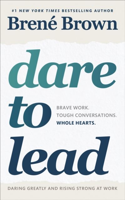 Dare to lead : brave work, tough conversations, whole hearts