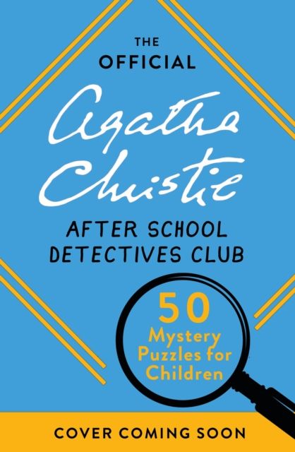 The Official Agatha Christie After School Detectives Club : Fifty mystery puzzles for children