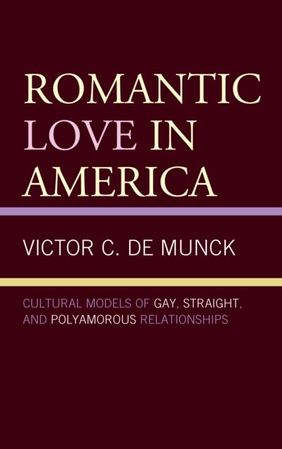 Romantic Love in America : Cultural Models of Gay, Straight, and Polyamorous Relationships