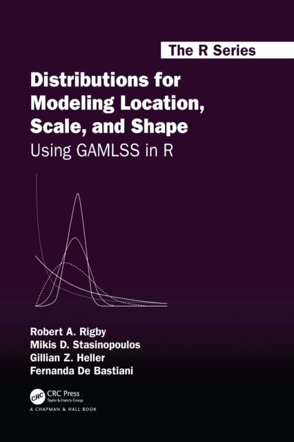 Distributions for Modeling Location, Scale, and Shape : Using GAMLSS in R