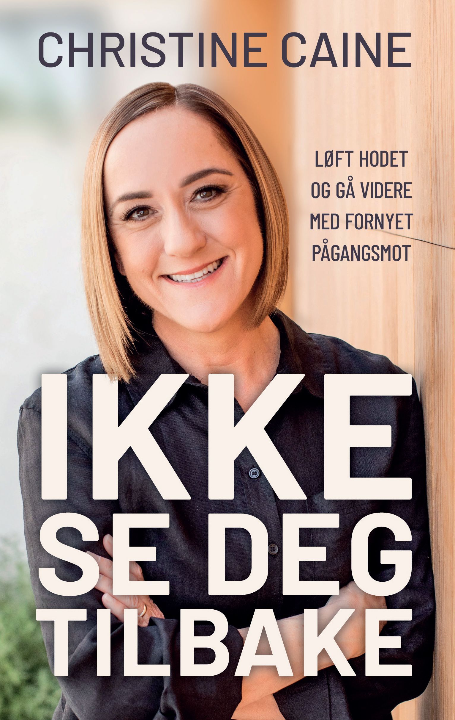 Ikke se deg tilbake : løft hodet og gå videre med fornyet pågangsmot