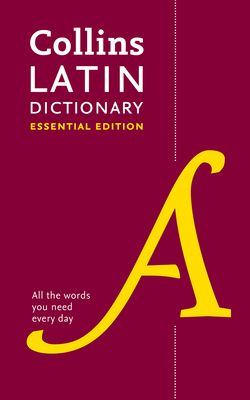 Latin Essential Dictionary : All the Words You Need, Every Day