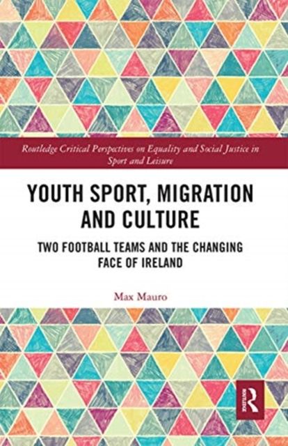 Youth Sport, Migration and Culture : Two Football Teams and the Changing Face of Ireland