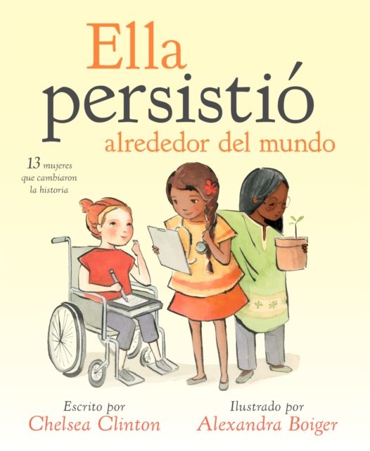 Ella persistio alrededor del mundo : 13 mujeres que cambiaron la historia
