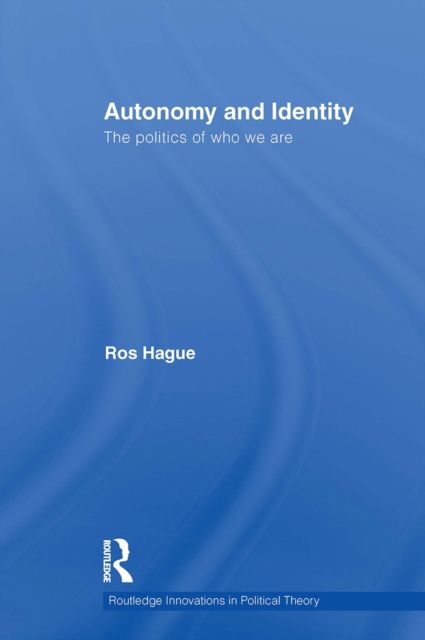 Autonomy and Identity : The Politics of Who We Are.