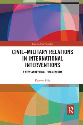 Civil-Military Relations in International Interventions : A New Analytical Framework