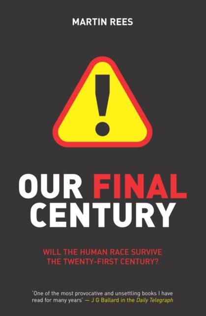 Our Final Century : The 50/50 Threat to Humanity's Survival