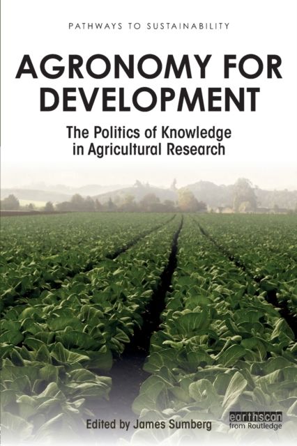 Agronomy for Development : The Politics of Knowledge in Agricultural Research