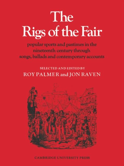 The Rigs of the Fair : Popular Sports and Pastimes in the Nineteenth Century through Songs, Ballads and Contemporary Accounts