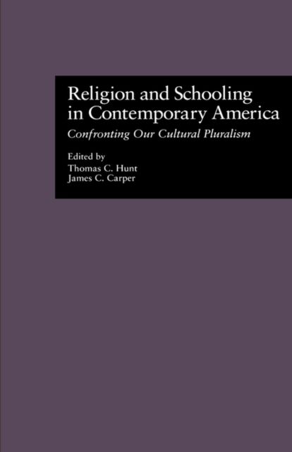 Religion and Schooling in Contemporary America : Confronting Our Cultural Pluralism