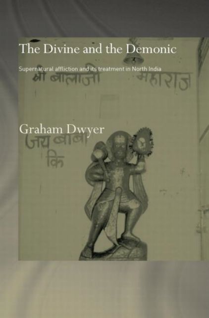 The Divine and the Demonic : Supernatural Affliction and its Treatment in North India
