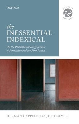 The Inessential Indexical : On the Philosophical Insignificance of Perspective and the First Person