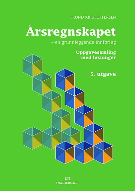 Årsregnskapet : en grunnleggende innføring : oppgavesamling med løsninger