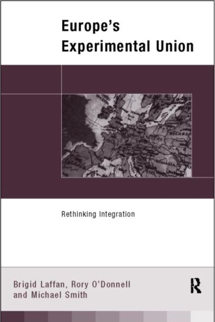 Europe's Experimental Union : Rethinking Integration