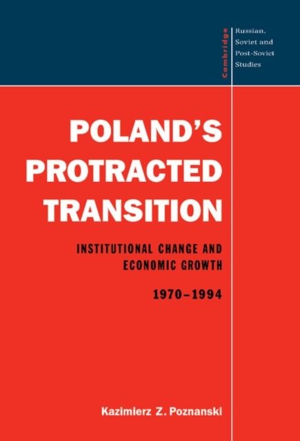 Poland's Protracted Transition : Institutional Change and Economic Growth, 1970–1994