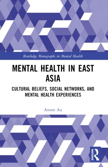 Mental Health in East Asia : Cultural Beliefs, Social Networks, and Mental Health Experiences