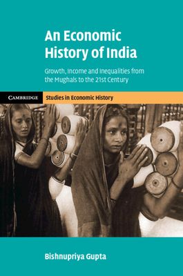 An Economic History of India : Growth, Income and Inequalities from the Mughals to the 21st Century