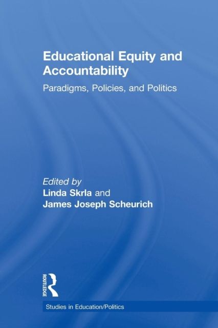Educational Equity and Accountability : Paradigms, Policies, and Politics