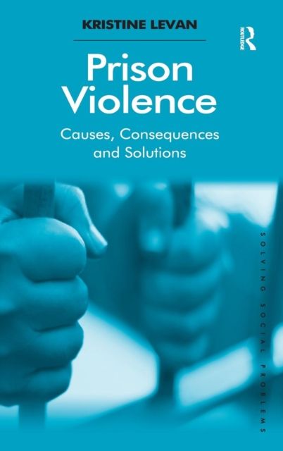 Prison Violence : Causes, Consequences and Solutions