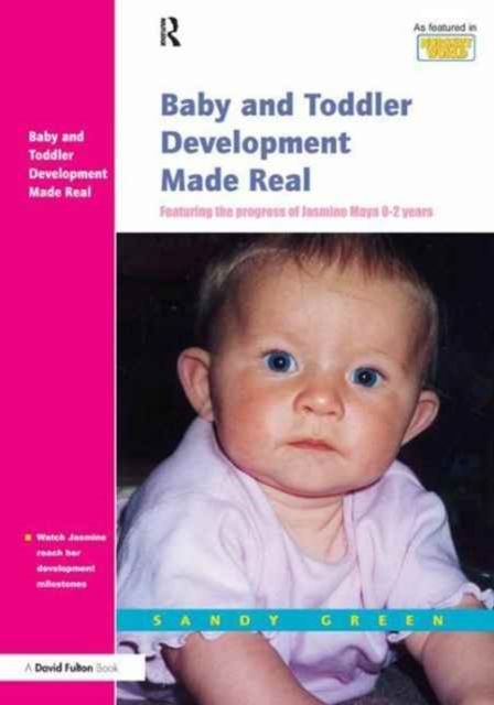 Baby and Toddler Development Made Real : Featuring the Progress of Jasmine Maya 0-2 Years