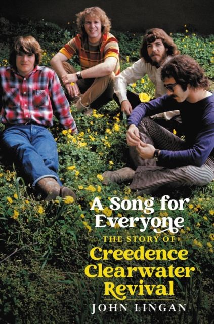 A song for everyone : the story of Creedence Clearwater Rvival
