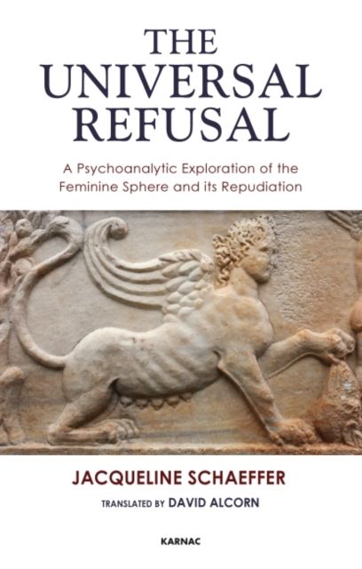 The Universal Refusal : A Psychoanalytic Exploration of the Feminine Sphere and its Repudiation