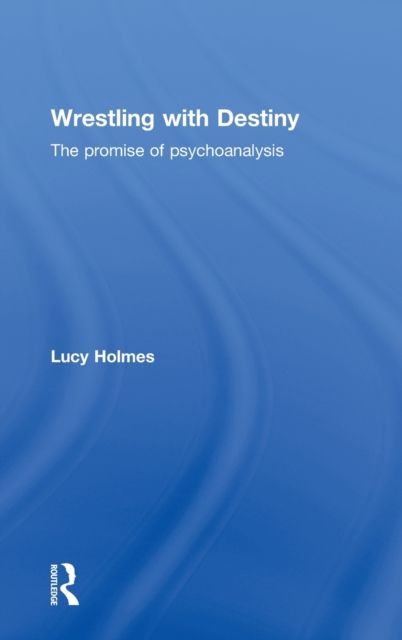 Forsidebilde av Wrestling with Destiny : The promise of psychoanalysis