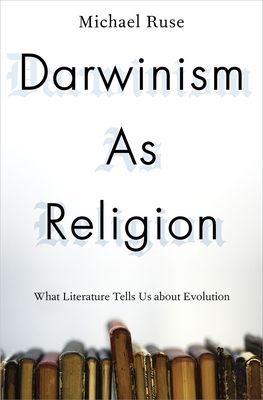 Darwinism as Religion : What Literature Tells Us about Evolution