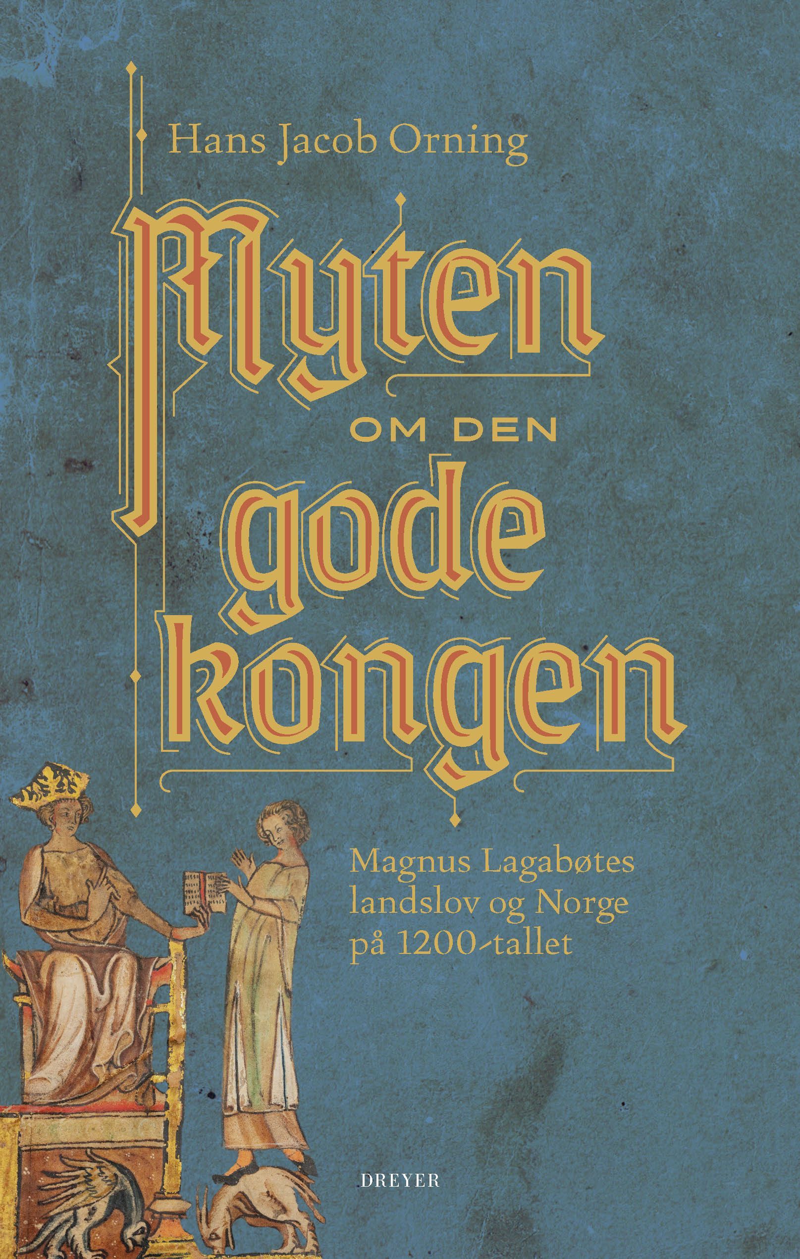 Myten om den gode kongen : Magnus Lagabøtes landslov og Norge på 1200-tallet