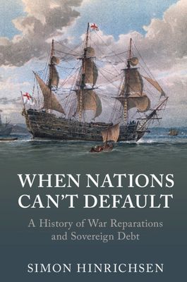 When Nations Can't Default : A History of War Reparations and Sovereign Debt