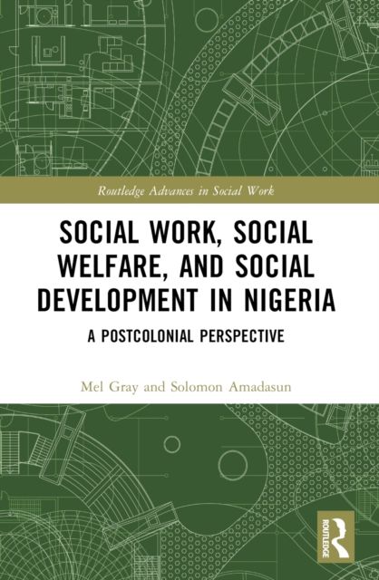 Social Work, Social Welfare, and Social Development in Nigeria : A Postcolonial Perspective