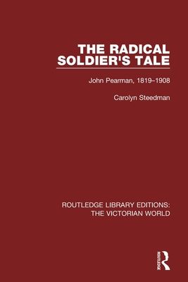 The Radical Soldier's Tale : John Pearman, 1819-1908