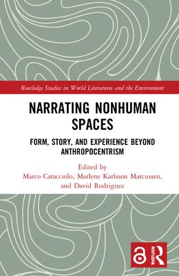 Narrating Nonhuman Spaces : Form, Story, and Experience Beyond Anthropocentrism