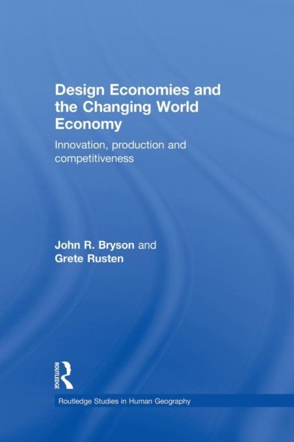 Design Economies and the Changing World Economy : Innovation, Production and Competitiveness