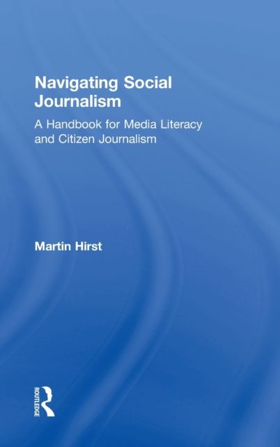 Navigating Social Journalism : A Handbook for Media Literacy and Citizen Journalism