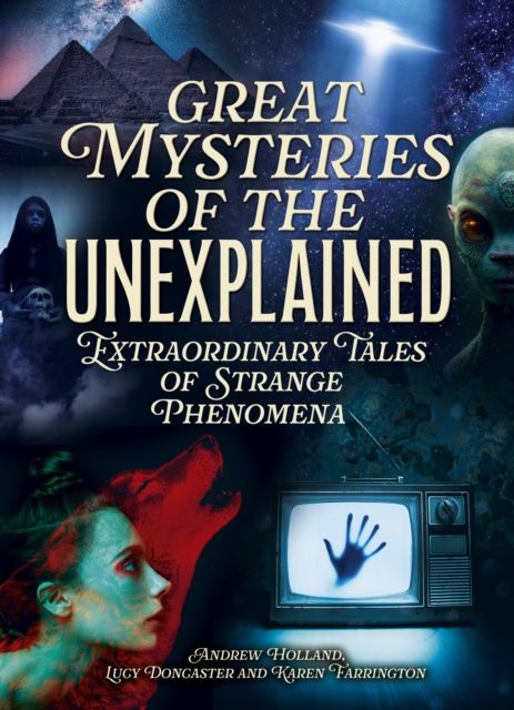 Great Mysteries of the Unexplained : Extraordinary Tales of Strange Phenomena