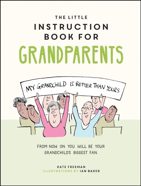 The Little Instruction Book for Grandparents : Tongue-in-Cheek Advice for Surviving Grandparenthood