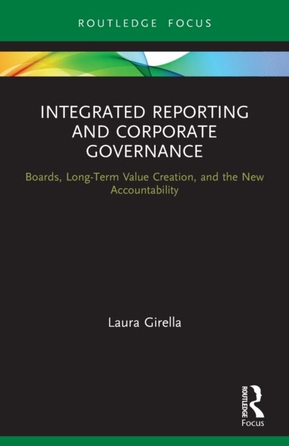 Integrated Reporting and Corporate Governance : Boards, Long-Term Value Creation, and the New Accountability