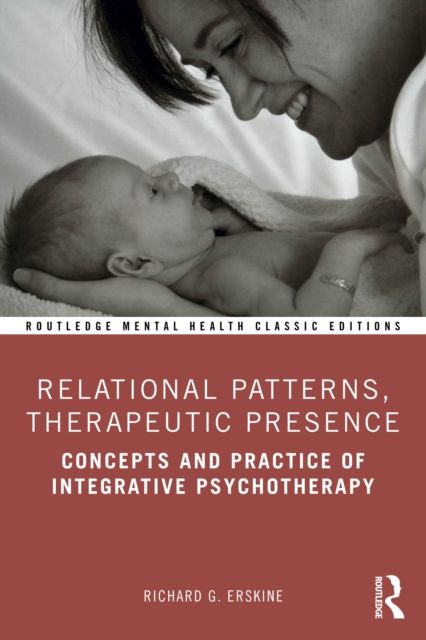 Relational Patterns, Therapeutic Presence : Concepts and Practice of Integrative Psychotherapy