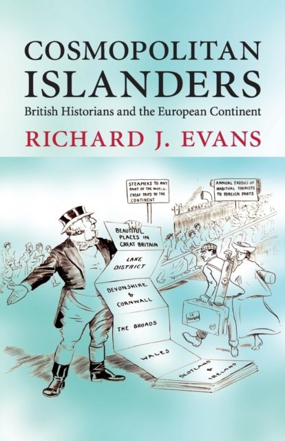Cosmopolitan Islanders : British Historians and the European Continent