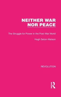 Neither War Nor Peace : The Struggle for Power in the Post-War World