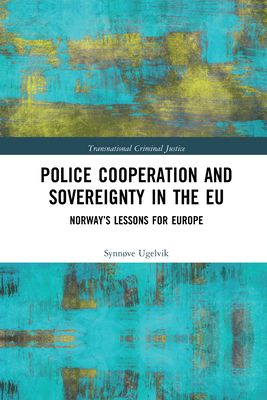 Police Cooperation and Sovereignty in the EU : Norway’s Lessons for Europe